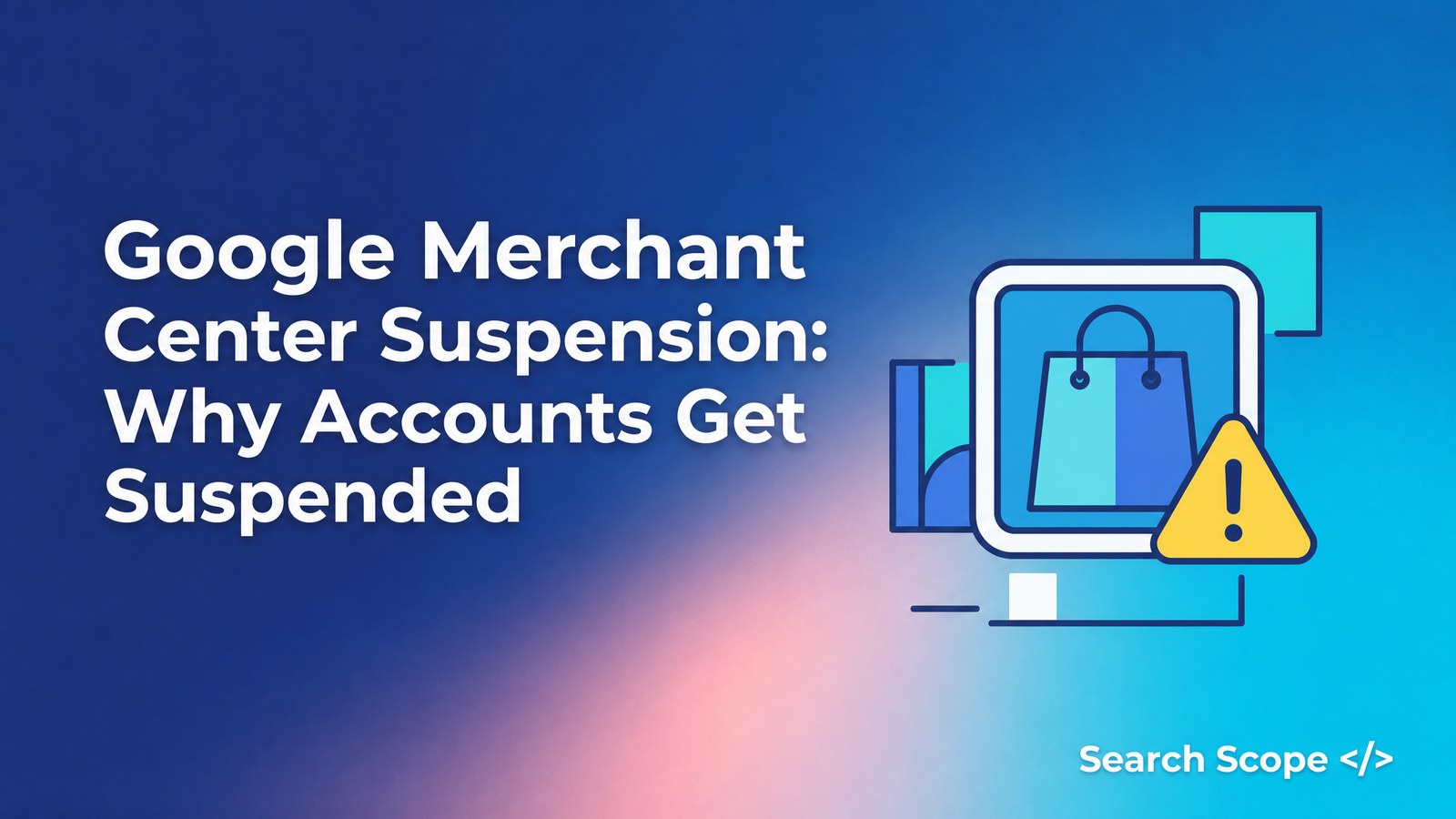Google Merchant Center suspension: why accounts get suspended