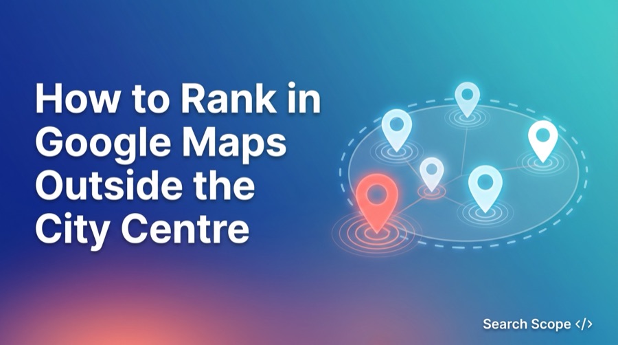 How to rank in Google Maps outside the city centre