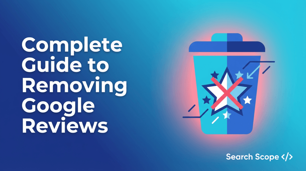 the complete guide to removing google reviews