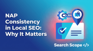NAP Consistency in Local SEO: Why It Matters