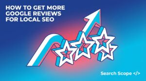 How to Get More Google Reviews for Local SEO