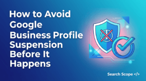 How to Avoid Google Business Profile Suspension Before It Happens