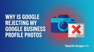 Why is Google Rejecting My Google Business Profile Photos?