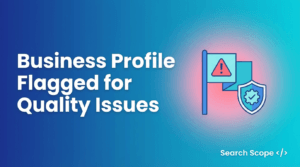 Google Business Profile Flagged for Quality Issues: Your Complete Recovery Guide