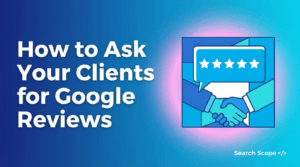 How To Ask Your Clients For Google Reviews (Without Being Annoying)