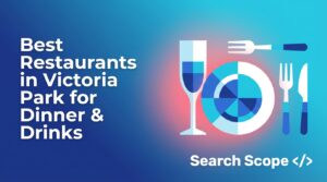 Top Restaurants in Victoria Park for Dinner & Drinks