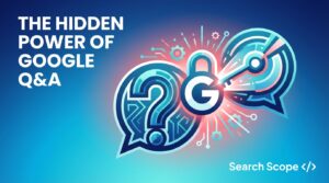 The Hidden Power of Google Q&A: How to Turn Customer Queries into Conversions