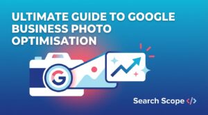 Ultimate Guide to Google Business Photo Optimisation