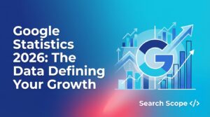 Google statistics 2026: the data defining your growth