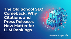 The Old School SEO Comeback: Why Citations and Press Releases Now Matter for LLM Rankings