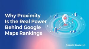 Why Proximity Is the Real Power Behind Google Maps Rankings