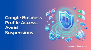 Google Business Profile Access: Best Practices to Avoid Suspensions